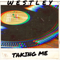Westley - Taking Me (Original Mix) [Free Download]