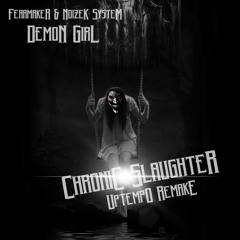 Fearmaker & NoizekS - Demon Girl (Chronic Slaughter Uptempo Remake) (free download)