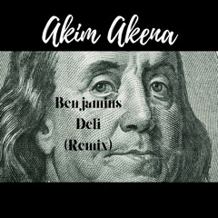 Akim Akena - Benjamins Deli (Remix)