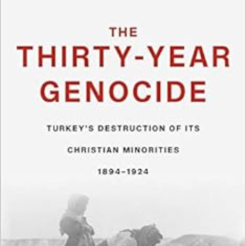 Read EBOOK 💕 The Thirty-Year Genocide: Turkey’s Destruction of Its Christian Minorit