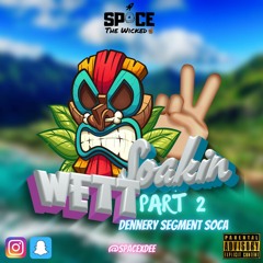 Soakin Wet 2 | Dennery Segment Soca (Mainly) | Mixed By @SPACExDEE