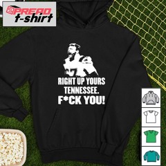 Ted Karras right up yours Tennessee fuck you art shirt