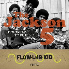 The Jackson 5 - It´s Great To Be Here (Flow Lab Kid remix)- FREE D/L