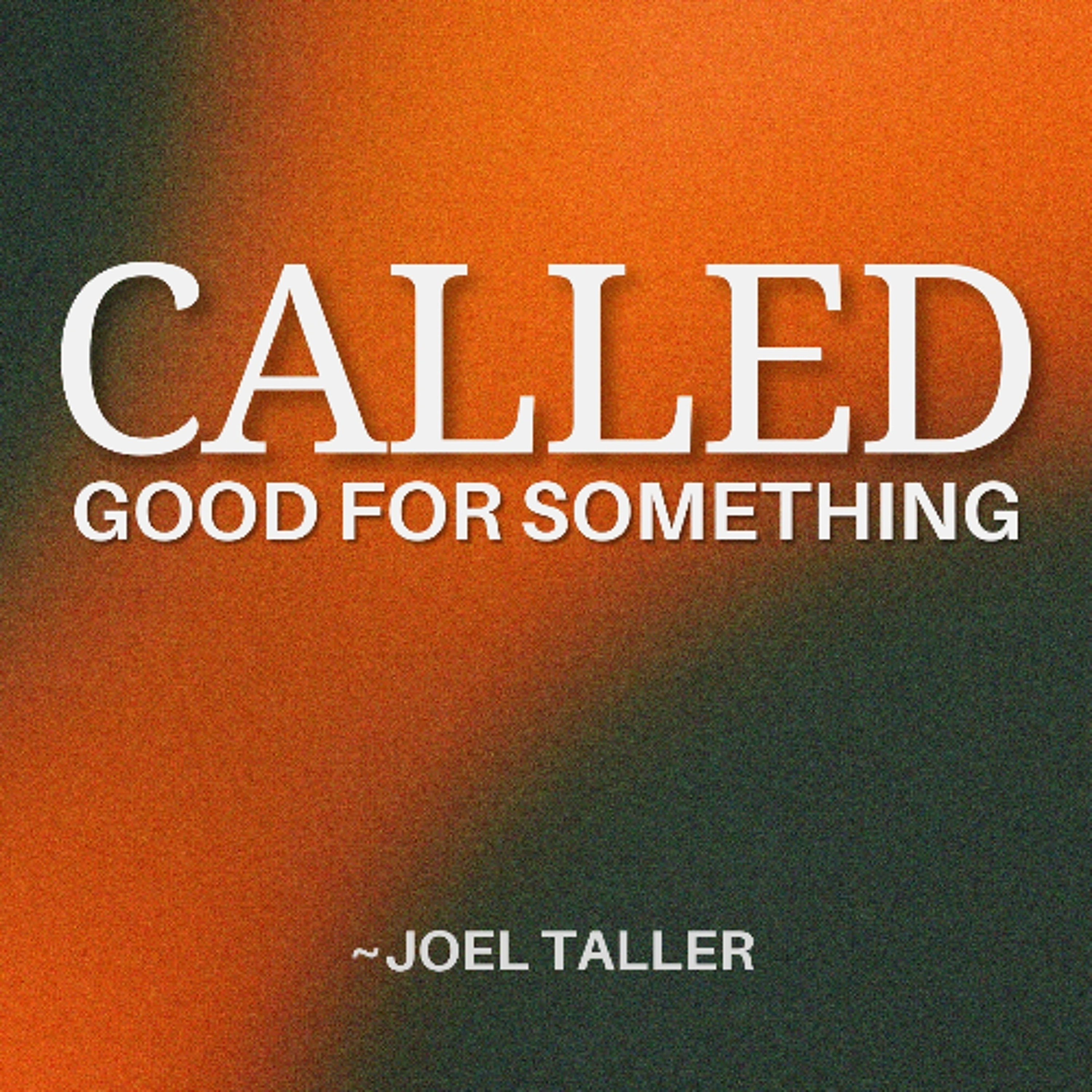 CALLED Good For Something - Joel Taller episode artwork