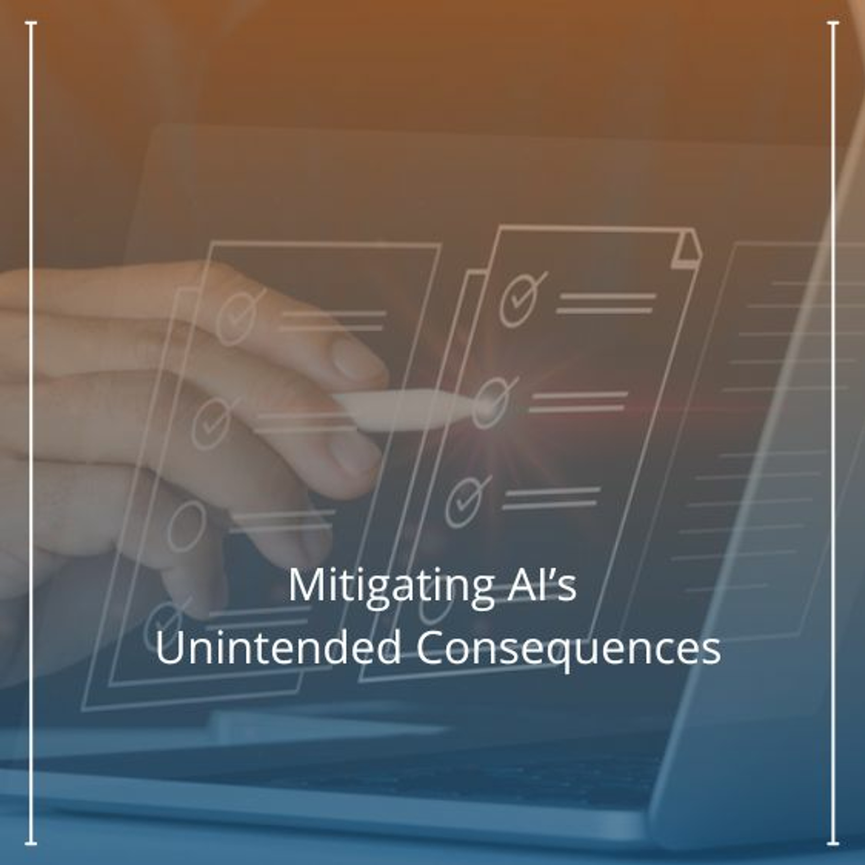 Mitigating AI’s Unintended Consequences - Audio Blog