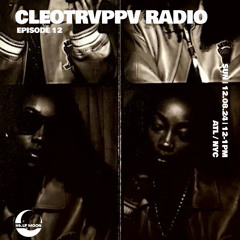 Cleotrvppv Radio Ep. 12