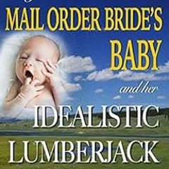 [READ] EPUB ☑️ Mail Order Bride's Baby And Her Idealistic Lumberjack : A Western Hist