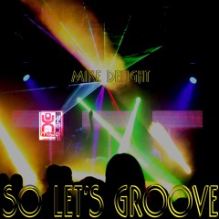 Mike Delight - So Let's Groove (#FREE DOWNLOAD)