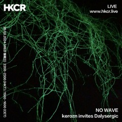 NO WAVE: kerozn invites Dalysergic - 20/03/2024