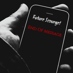 Future Scourge! - "End Of Message"