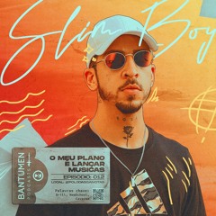T3 E12 - Slim Boy: O Meu Plano é Lançar Músicas
