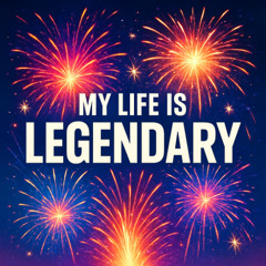 My Life is Legendary