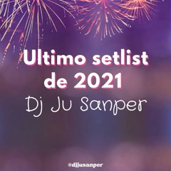 Ultimo setlist de 2021 - DJ Ju Sanper