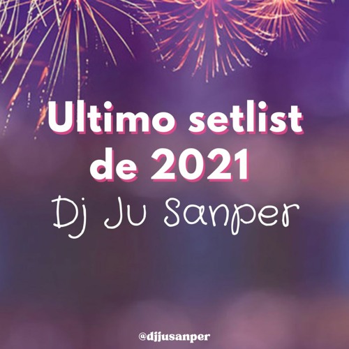 Ultimo setlist de 2021 - DJ Ju Sanper