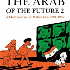 Read [KINDLE PDF EBOOK EPUB] The Arab of the Future 2: A Childhood in the Middle East