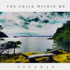 T I T A N J U - The Child Within Me
