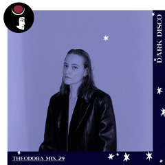 Theodora - Dark Disco Podcast 29