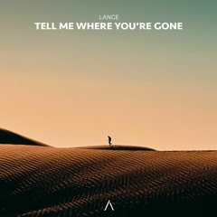 LAnCE - Tell Me Where You're Gone