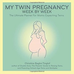 Get [KINDLE PDF EBOOK EPUB] My Twin Pregnancy Week by Week: The Ultimate Planner for Moms Expecting