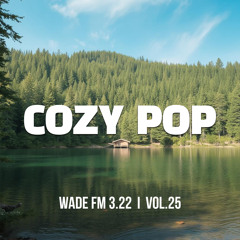 COZY POP // WADE FM 3.22💦 vol.25