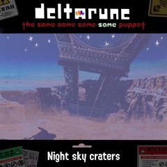 Night sky craters - [Deltarune: The Same Same Same Same Puppet]