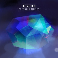 Thystle - Precious Things