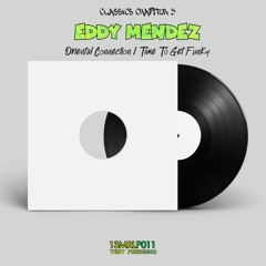 [13MRLP011] Eddy Mendez - Oriental Connection / Time To Get Funky + Remixes - Classics Chapter 3