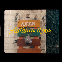 Autumn Love ft chanchan 💎