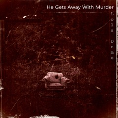 HE GETS AWAY WITH MURDER