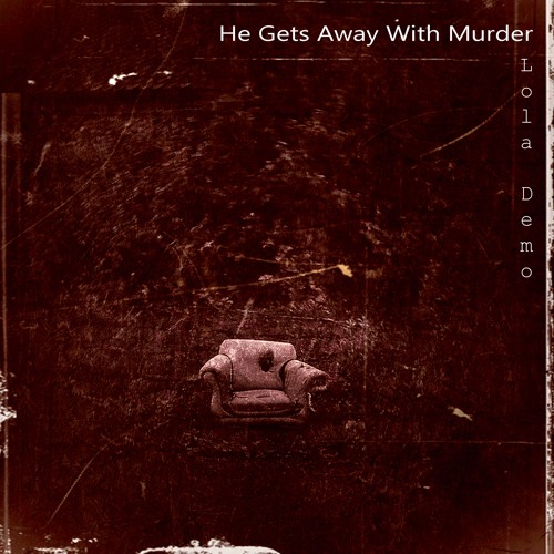 HE GETS AWAY WITH MURDER