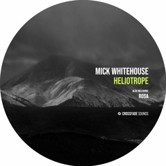 Mick Whitehouse - Heliotrope [Crossfade Sounds]