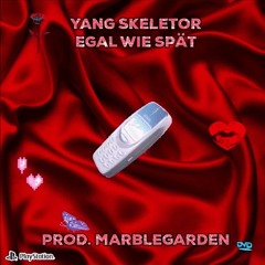 Yang Skeletor - Egal Wie Spät [prod. marblegarden]