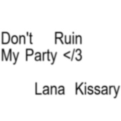 Don't Ruin My Party </3