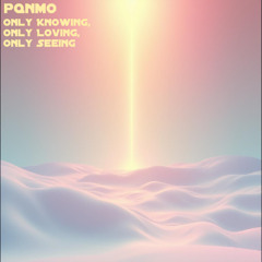Only Knowing, Only Loving, Only Seeing