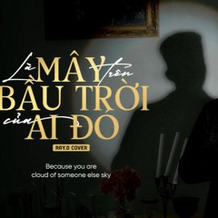 Là Mây Trên Bầu Trời Của Ai Đó - Ray.D Cover