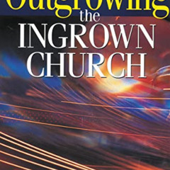 ACCESS PDF 📁 Outgrowing the Ingrown Church by  C. John Miller &  John Guest EPUB KIN