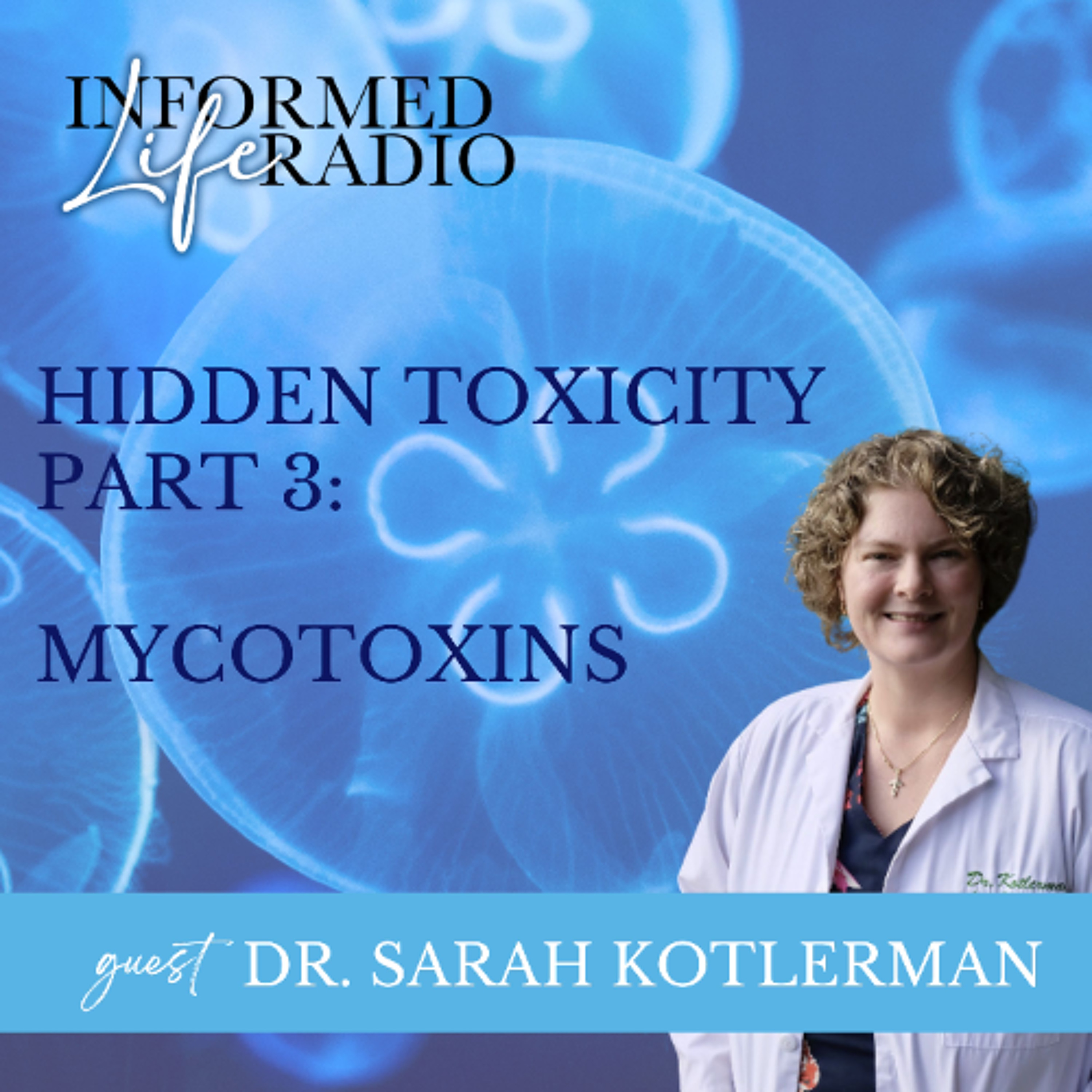 Informed Life Radio 05-09-25 Hidden Toxicity Part Three: Mycotoxins