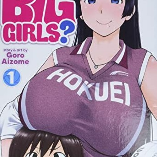 [FREE] EBOOK 📋 Do You Like Big Girls? Vol. 1 by  Goro Aizome KINDLE PDF EBOOK EPUB