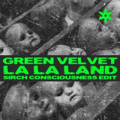 Green Velvet - La La Land (Sirch Consciousness Edit)