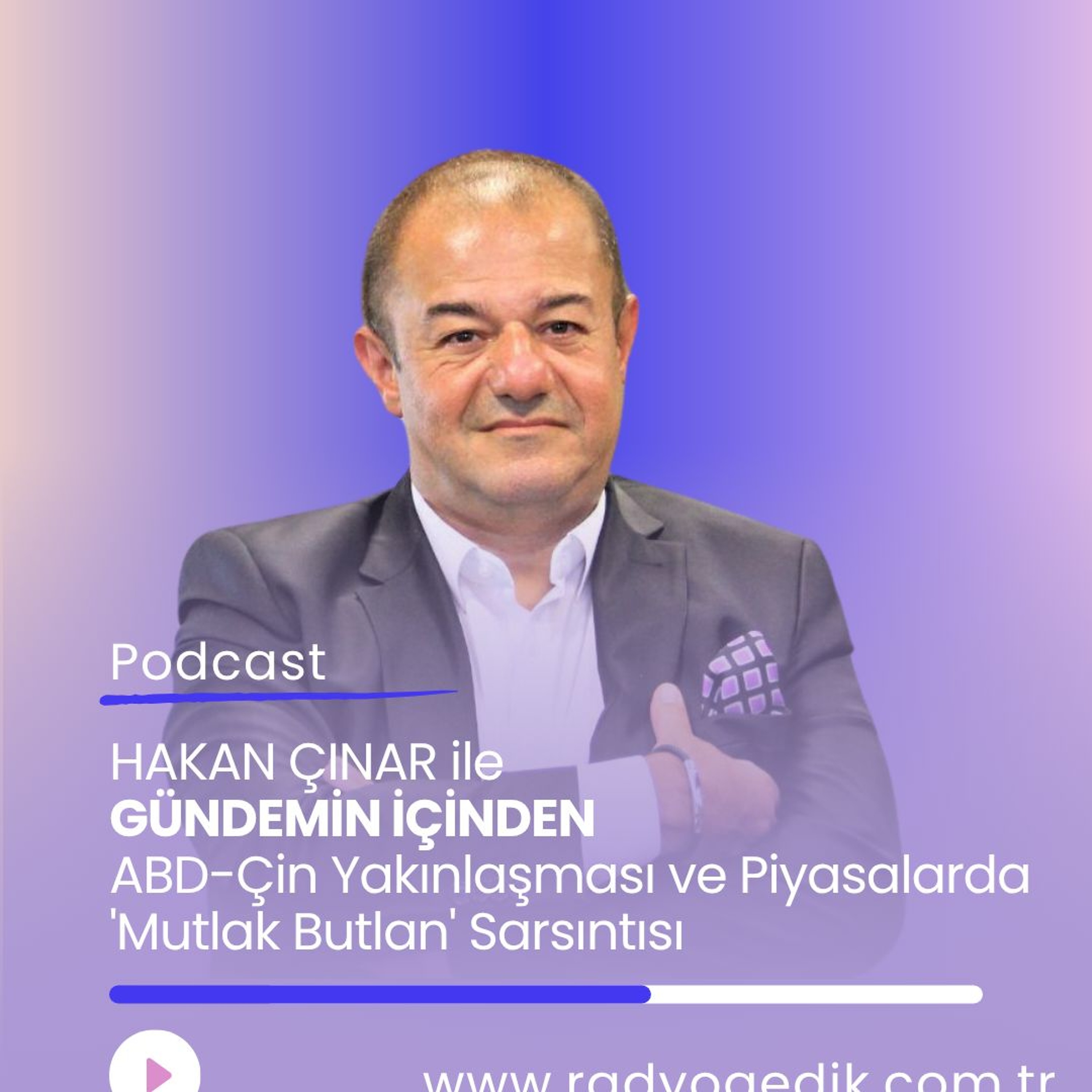 HAKAN ÇINAR İLE GÜNDEMİN İÇİNDEN - ABD-Çin Yakınlaşması ve Piyasalarda 'Mutlak Butlan' Sarsıntısı episode artwork