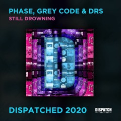 Phase, Grey Code & DRS - Still Drowning - Dispatched 2020 LP - OUT NOW
