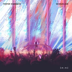 Porter Robinson - Worlds Live (Ultimate Edition)