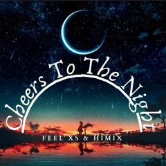 Feel XS - Cheers To The Night (ft. Himix)