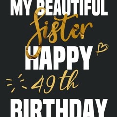 pdf read my beautiful sister happy 49th birthday note, birthday gift for 49 years old sister:
