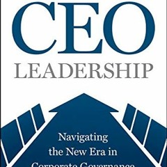 VIEW EBOOK 💘 CEO Leadership: Navigating the New Era in Corporate Governance by  Thom