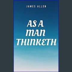 [Read Pdf] ⚡ As a man Thinketh Book: The Original 1902 Edition (The Wisdom Of James Allen) <(DOWNL