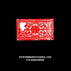 SYSTEMNAPOTVORA.LIVE # 175 | SSSCREEP