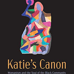 [DOWNLOAD] KINDLE 📚 Katie's Canon: Womanism and the Soul of the Black Community by