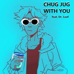 Chug Jug With You - 【Dr. Leaf Earl Gray】feat. 【UTAU Abby BASIC】