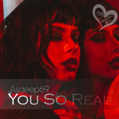 Asdeep69 - You So Real